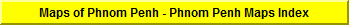Complete Listing of available Maps of Phnom Penh & Cambodia